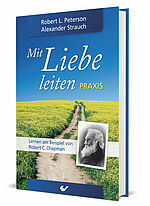 Robert L. Peterson/Alexander Strauch: Mit Liebe leiten - Praxis - Lernen am Beispiel von R. C. Chapman
