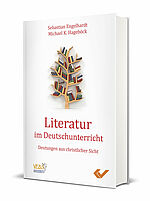 Sebastian Engelhardt/Michael Hageböck: Literatur im Deutschunterricht - Deutungen aus christlicher Sicht