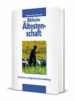 Alexander Strauch: Biblische Ältestenschaft - Ein Aufruf zu schriftgemäßer Gemeindeleitung