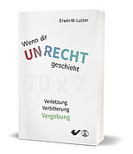 Erwin W. Lutzer: Wenn dir Unrecht geschieht - Verletzung - Verbitterung - Vergebung
