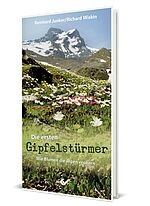 Reinhard Junker/Richard Wiskin: Die ersten Gipfelstürmer - Wie Blumen die Alpen erobern