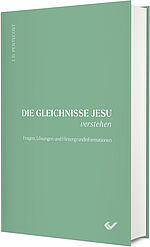 J. Dwight Pentecost: Die Gleichnisse Jesu verstehen - Fragen, Lösungen und Hintergrundinformationen