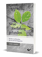 Peter Güthler (Hg.): Neue Hoffnung gefunden - erlebt - erzählt: Berichte von Menschen, die im Leid Gott begegneten