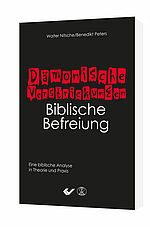 Benedikt Peters: Dämonische Verstrickungen/Biblische Befreiung - Eine biblische Analyse in Theorie und Praxis