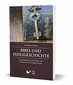 Arnd Bretschneider: Bibel und Heilsgeschichte - Ein Schlüssel zum Verstehen und Anwenden der Heiligen Schrift