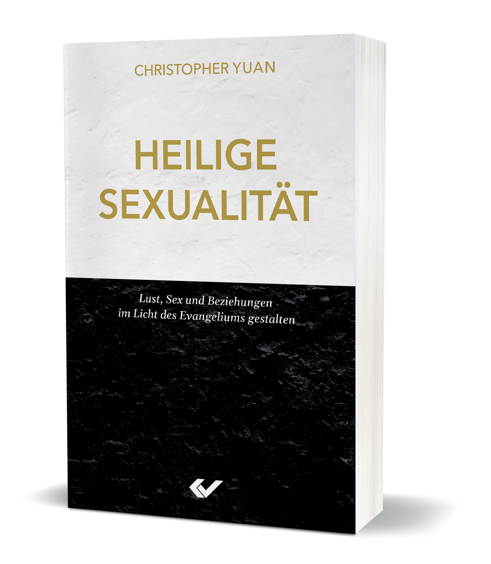 Christopher Yuan: Heilige Sexualtiät - Lust, Sex und Beziehungen im Licht des Evangeliums gestalten