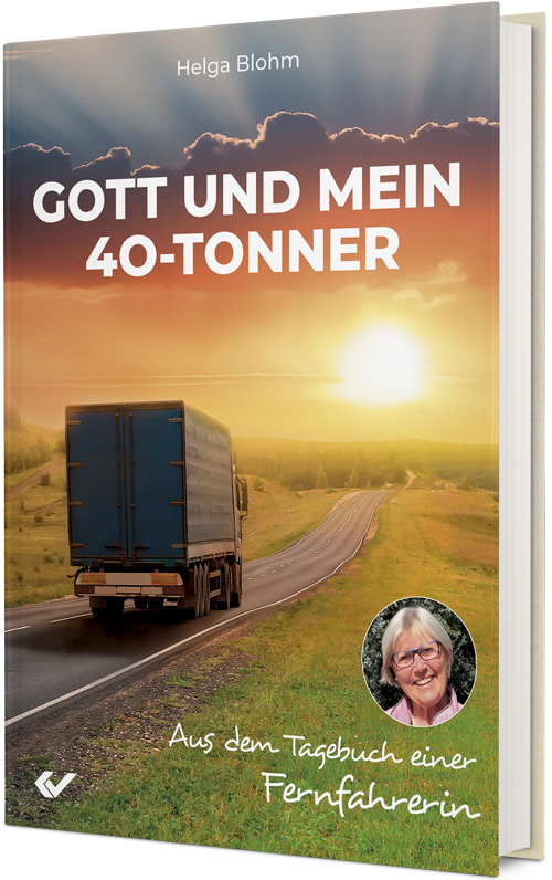 Helga Blohm: Gott und mein 40-Tonner - Aus dem Tagebuch einer Fernfahrerin