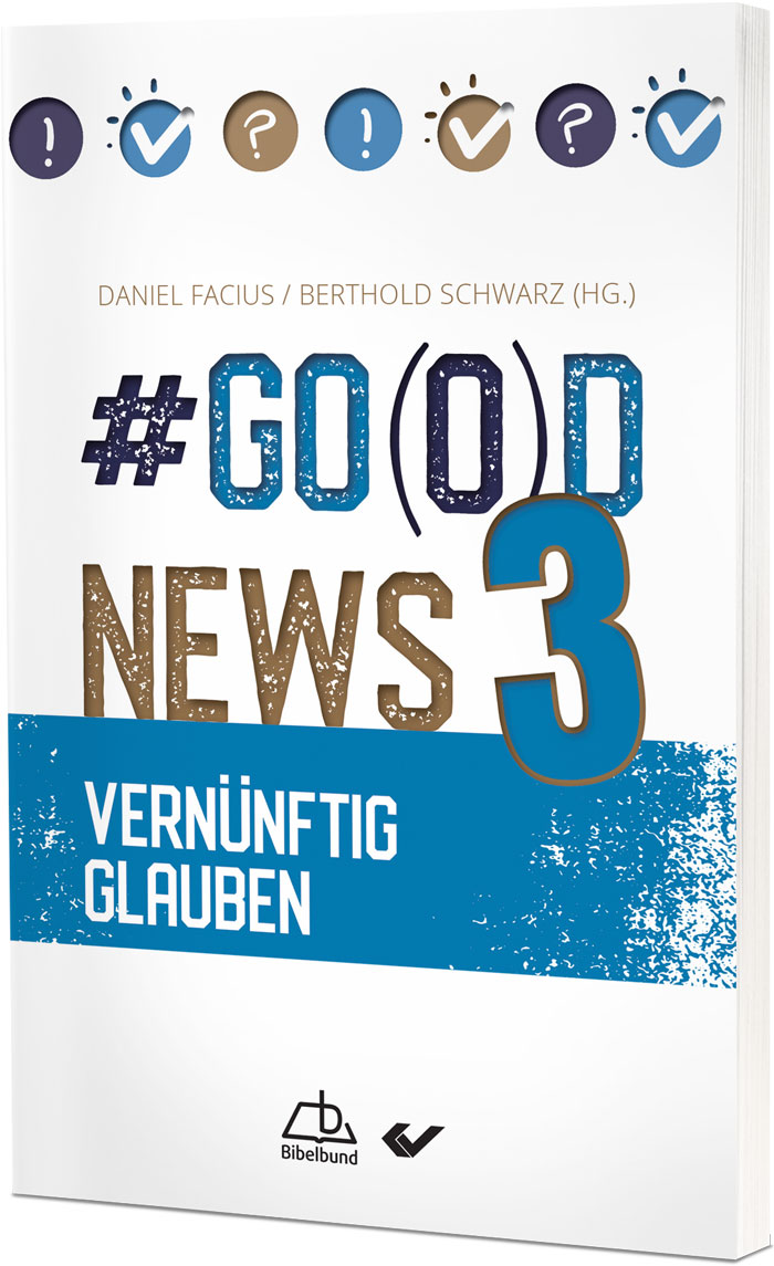Daniel Facius / Berthold Schwarz (Hg.): #Go(o)d News3 - Vernünftig glauben