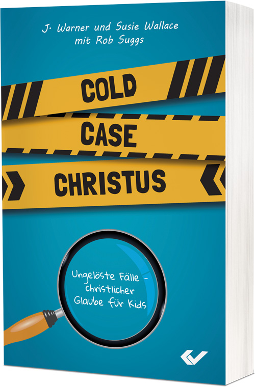 Warner Wallace, Susie Wallace: Cold Case Christus - Ungelöste Fälle – christlicher Glaube für Kids
