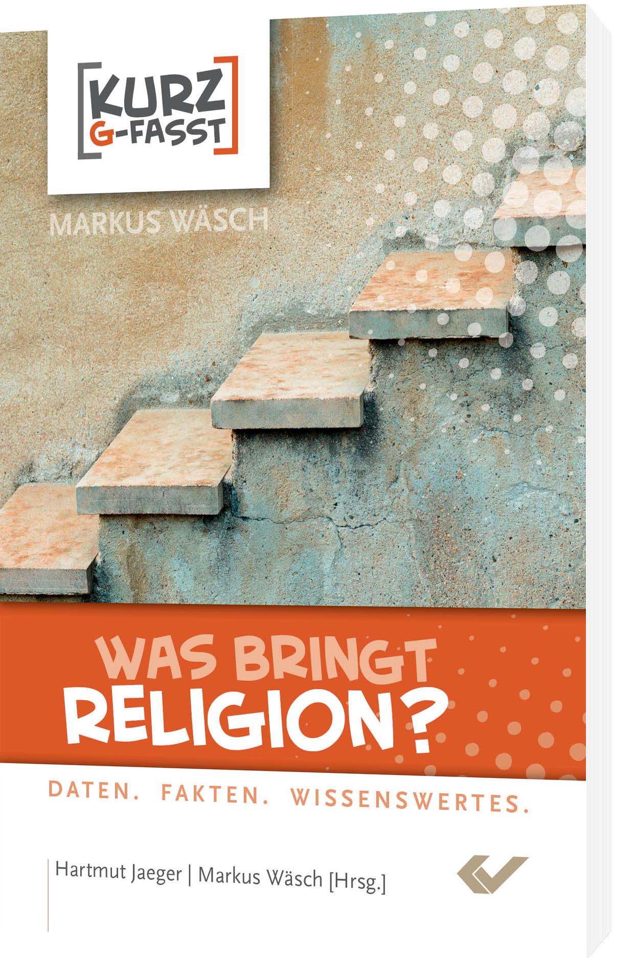 Hartmut Jaeger, Markus Wäsch (Hrsg.) : Was bringt Religion? - Daten. Fakten. Wissenswertes.
