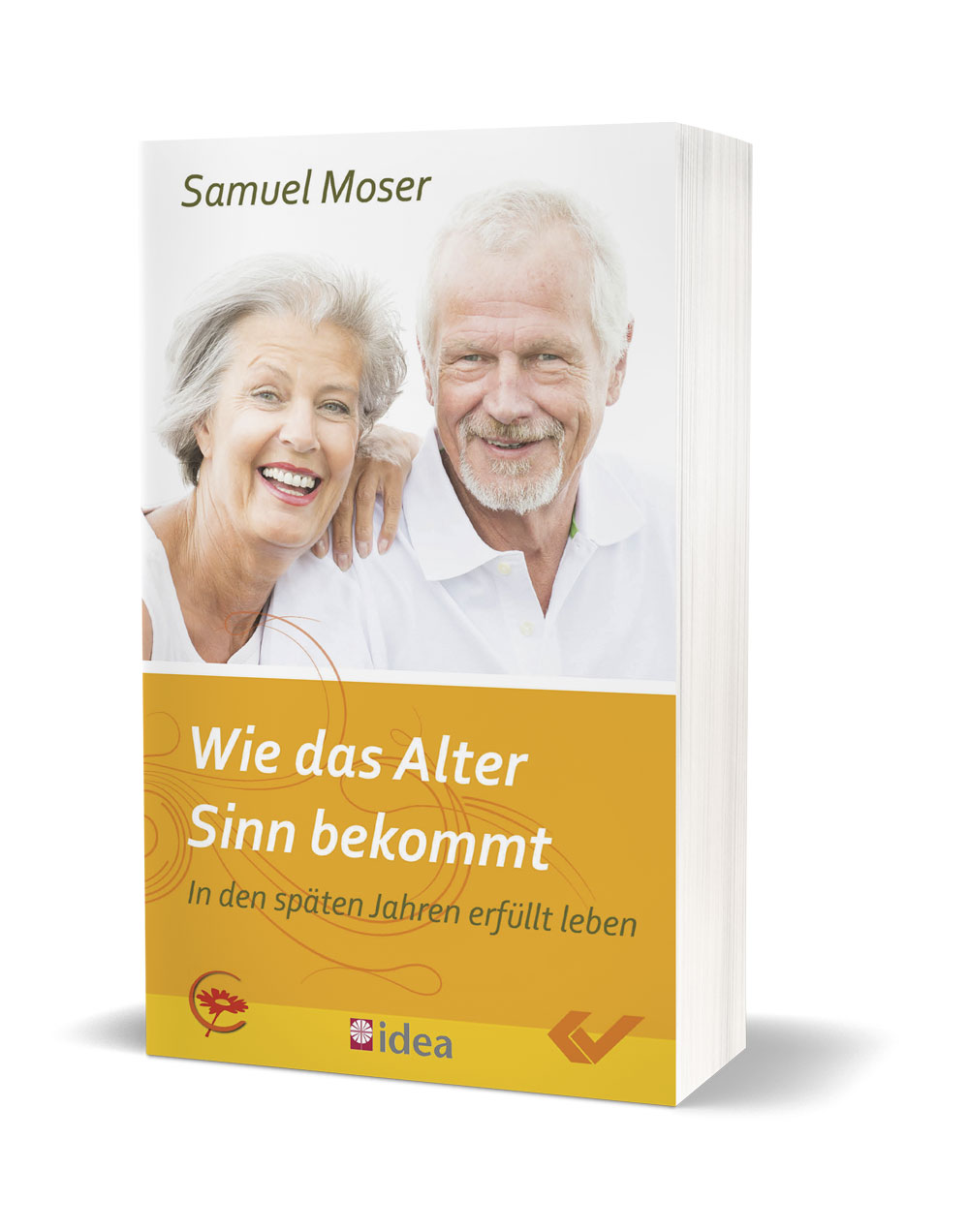 Samuel Moser: Wie das Alter Sinn bekommt - In den späten Jahren erfüllt leben