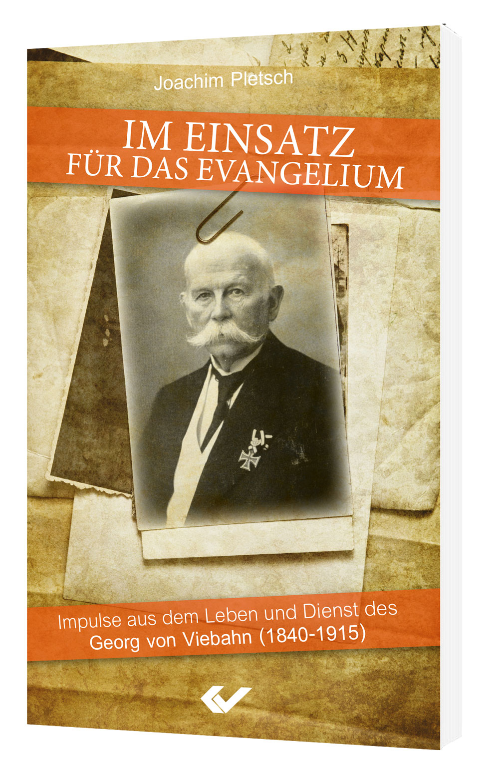Joachim Pletsch: Im Einsatz für das Evangelium - Impulse aus dem Leben und Dienst des Georg von Viebahn (1840-1915)