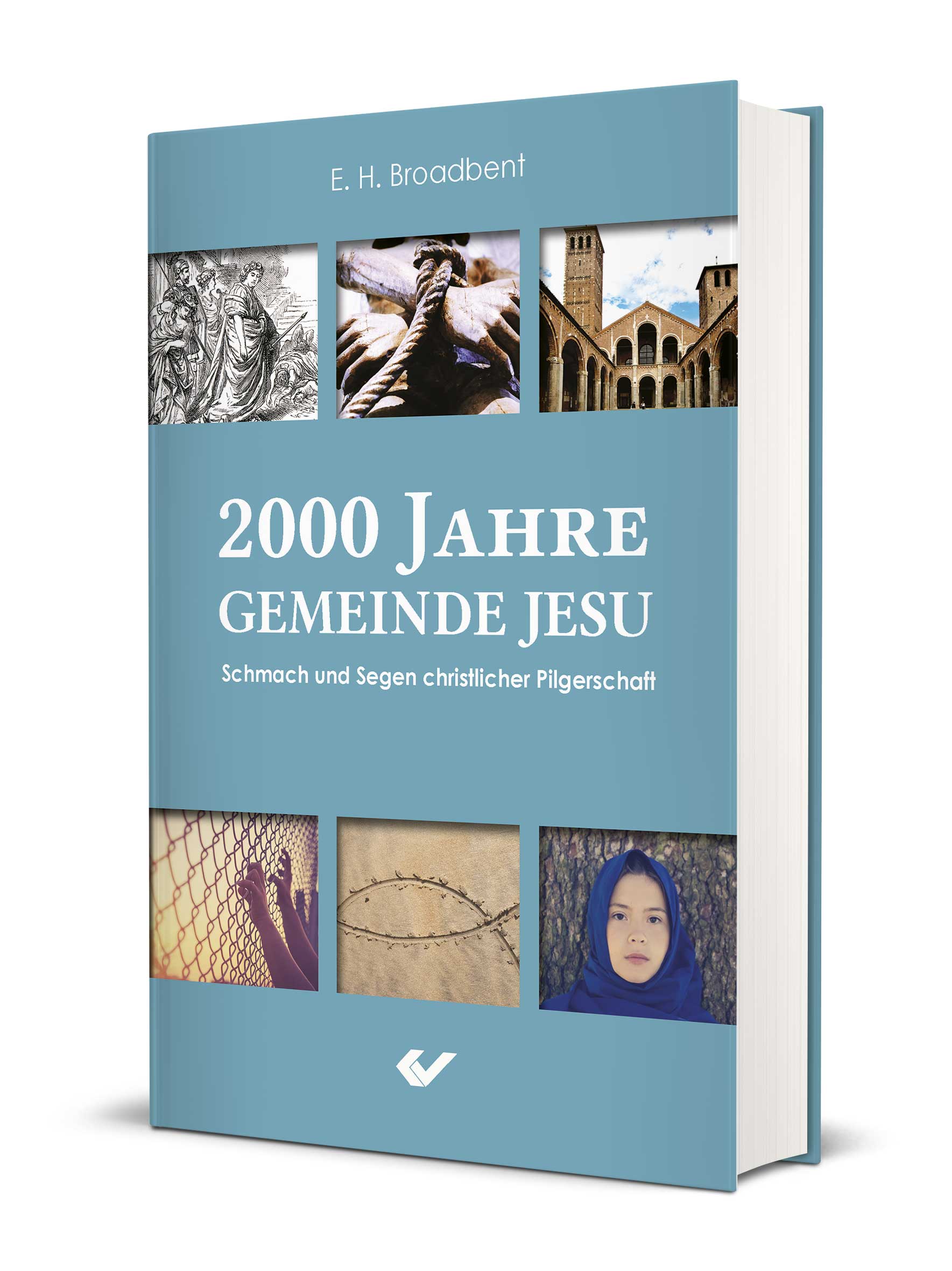 E. H. Broadbent: 2000 Jahre Gemeinde Jesu - Schmach und Segen christlicher Pilgerschaft