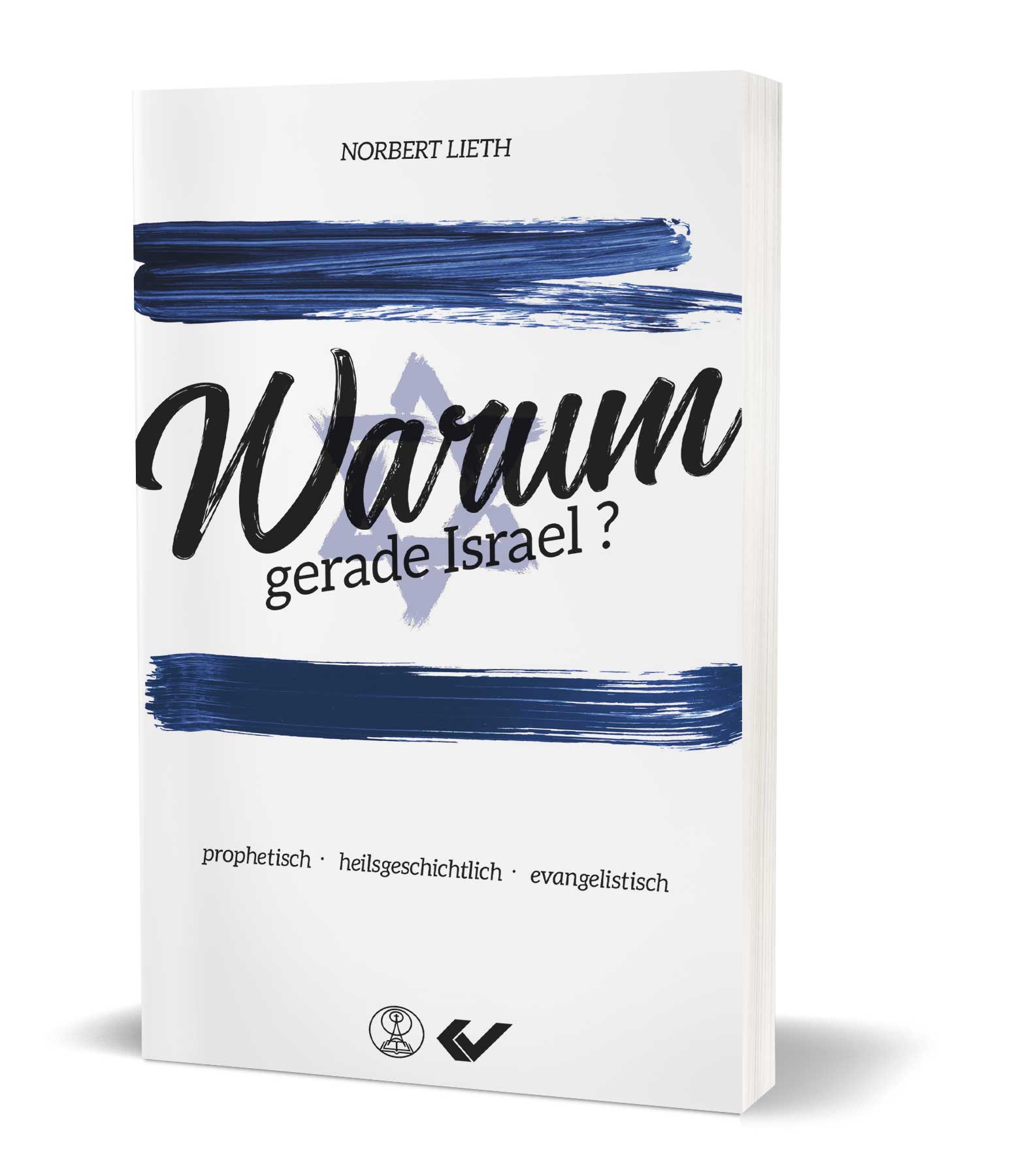 Norbert Lieth: Warum gerade Israel? - prophetisch - heilsgeschichtlich - evangelistisch