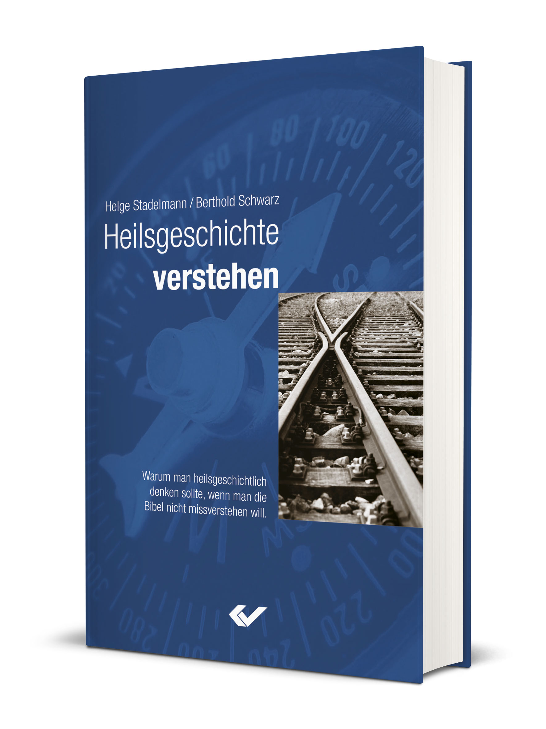 Helge Stadelmann/Berthold Schwarz: Heilsgeschichte verstehen - Warm man heilsgeschichtlich denken sollte, wenn man die Bibel nicht missverstehen will